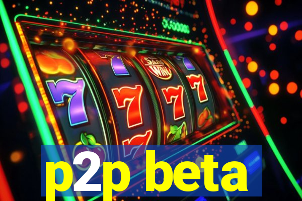 p2p beta